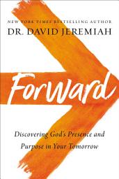 Icon image Forward: Discovering God’s Presence and Purpose in Your Tomorrow