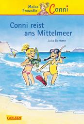 Icon image Conni Erzählbände 5: Conni reist ans Mittelmeer: Ein Kinderbuch ab 7 Jahren für Leseanfänger*innen mit vielen tollen Bildern