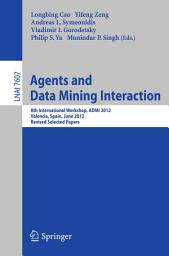 Icon image Agents and Data Mining Interaction: 8th International Workshop, ADMI 2012, Valencia, Spain, June 4-5, 2012, Revised Selected Papers