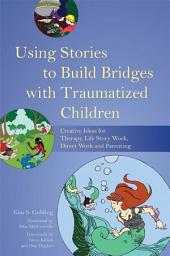 Icon image Using Stories to Build Bridges with Traumatized Children: Creative Ideas for Therapy, Life Story Work, Direct Work and Parenting