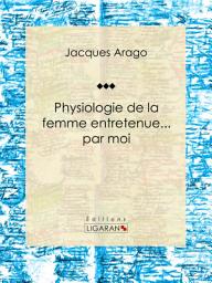 Icon image Physiologie de la femme entretenue... par moi