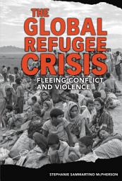 Icon image The Global Refugee Crisis: Fleeing Conflict and Violence