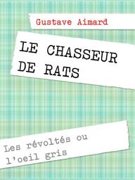 Icon image Le chasseur de rats: Les révoltés ou l'oeil gris