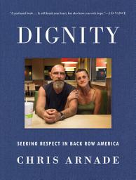 Icon image Dignity: Seeking Respect in Back Row America