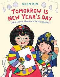 Icon image Tomorrow Is New Year's Day: Seollal, a Korean Celebration of the Lunar New Year