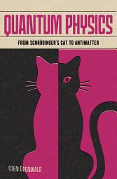 Icon image Quantum Physics: From Schrödinger's Cat to Antimatter