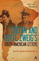 Icon image Stefan and Lotte Zweig's South American Letters: New York, Argentina and Brazil, 1940-42