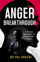 Icon image Anger Breakthrough: 7 Proven Strategies to Overcome Anger