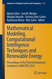 Icon image Mathematical Modeling, Computational Intelligence Techniques and Renewable Energy: Proceedings of the Third International Conference, MMCITRE 2022