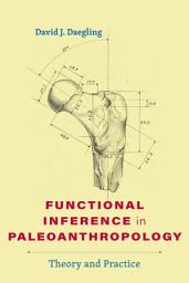 Icon image Functional Inference in Paleoanthropology: Theory and Practice