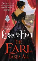 Icon image The Earl Takes All: A Hellions of Havisham Novel