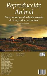 Icon image Reproducción animal: Temas selectos sobre biotecnología de la reproducción animal