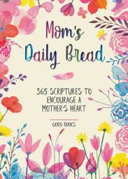 Icon image Mom's Daily Bread: 365 Scriptures to Encourage a Mother's Heart