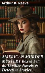 Icon image AMERICAN MURDER MYSTERY Boxed Set: 60 Thriller Novels & Detective Stories: Unraveling the Dark Secrets: Classic American Detective Tales