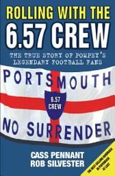 Icon image Rolling with the 6.57 Crew - The True Story of Pompey's Legendary Football Fans