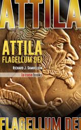 Icon image Attila, Flagellum Dei: Barbaro e Distruttore