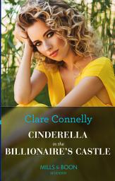 Icon image Cinderella In The Billionaire's Castle (Passionately Ever After..., Book 5) (Mills & Boon Modern)