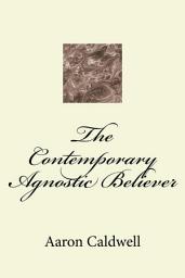 Icon image The Contemporary Agnostic Believer