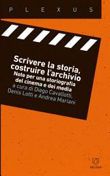 Icon image Scrivere la storia, costruire l’archivio: Note per una storiografia del cinema e dei media