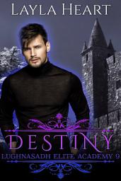 Icon image Destiny (Lughnasadh Elite Academy 9): A New Adult Paranormal Reverse Harem Academy Romance Serial