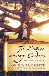 Icon image To Dwell among Cedars (The Covenant House Book #1)