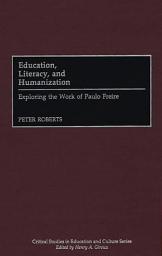 Icon image Education, Literacy, and Humanization: Exploring the Work of Paulo Freire