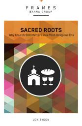 Icon image Sacred Roots (Frames Series): Why the Church Still Matters