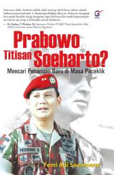 Icon image Prabowo Titisan Soeharto?: Mencari Pemimpin Baru di Masa Paceklik