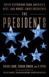 Icon image The Presidents: Noted Historians Rank America's Best--and Worst--Chief Executives