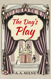 Icon image The Day's Play: A. A. Milne's Bestseller & Famous Book