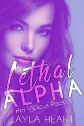 Icon image Lethal Alpha (Her Vicious Pack 3): A Dark Contemporary Romance in a Sweet Omegaverse World