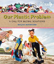 Icon image Our Plastic Problem: A Call for Global Solutions