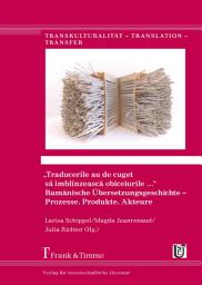 Icon image „Traducerile au de cuget să îmblînzească obiceiurile …“. Rumänische Übersetzungsgeschichte – Prozesse, Produkte, Akteure