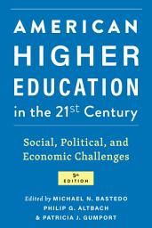 Icon image American Higher Education in the Twenty-First Century: Social, Political, and Economic Challenges, Edition 5