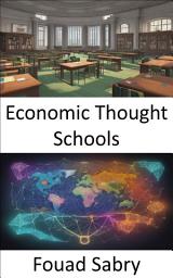 Icon image Economic Thought Schools: Discovering Economic Thought, a Journey Through Schools and Ideas