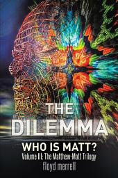 Icon image The Dilemma: Who is Matt?