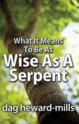 Icon image What It Means To Be As Wise As A Serpent