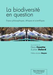 Icon image La biodiversité en question: Enjeux philosophiques, éthiques et scientifiques