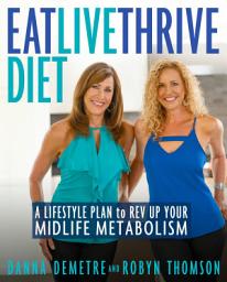 Icon image Eat, Live, Thrive Diet: A Lifestyle Plan to Rev Up Your Midlife Metabolism