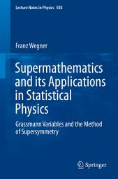 Icon image Supermathematics and its Applications in Statistical Physics: Grassmann Variables and the Method of Supersymmetry