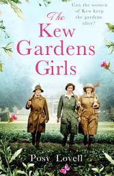 Icon image The Kew Gardens Girls: An emotional and sweeping historical novel perfect for fans of Kate Morton