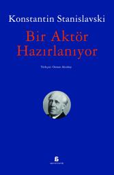 Icon image BİR AKTÖR HAZIRLANIYOR: Stanislavski'nin oyunculuk eğitimiyle ilgili temel eseri