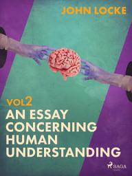 Icon image An Essay Concerning Human Understanding. Volume Two: Volume 2