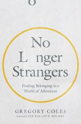 Icon image No Longer Strangers: Finding Belonging in a World of Alienation