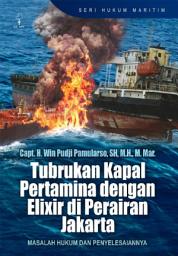 Icon image Tubrukan Kapal Pertamina dengan Elixir di Perairan Jakarta: Masalah Hukum dan Penyelesainnya