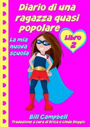 Icon image Diario di una ragazza quasi popolare - Libro 2 - La mia nuova scuola