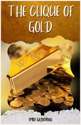 Icon image THE CLIQUE OF GOLD BY EMILE GABORIAU: Popular Books by EMILE GABORIAU : All times Bestseller Demanding Books