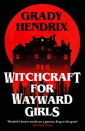 Icon image Witchcraft for Wayward Girls: The instant Sunday Times bestselling horror novel