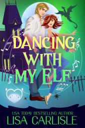 Icon image Dancing with My Elf: A dragon shifter romantic comedy