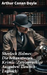 Icon image Sherlock Holmes: Die bekanntesten Krimis (Zweisprachige Ausgaben: Deutsch-Englisch): Späte Rache + Das Zeichen der Vier + Das Tal des Grauens + 40 Detektivgeschichten